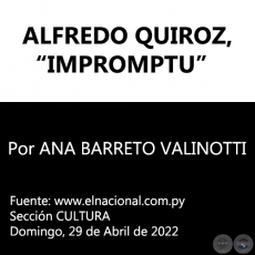 ALFREDO QUIROZ, “IMPROMPTU” - Por ANA BARRETO VALINOTTI - Domingo, 29 de Abril de 2022